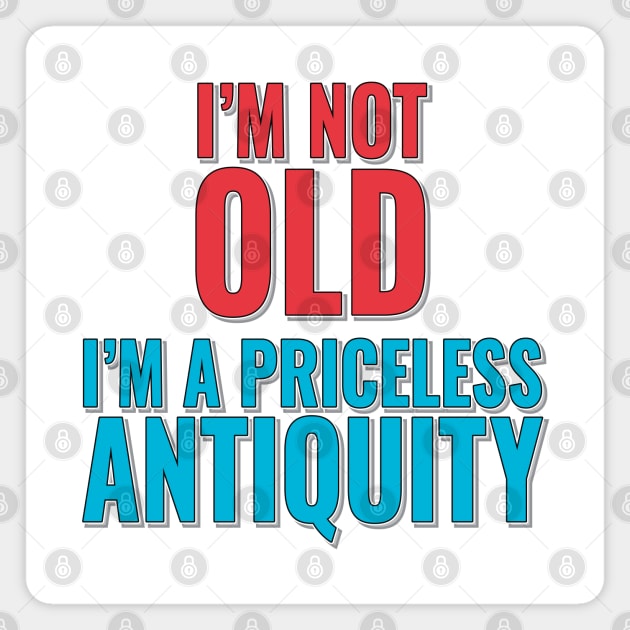 Fun Birthday Age Phrase - I'm Not Old, I'm A Priceless Antiquity Magnet by Harlake